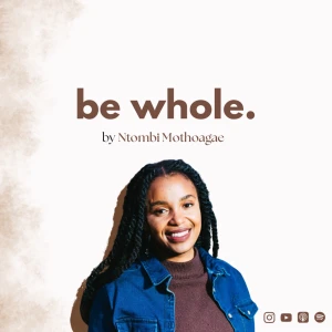 Be Whole with Ntombi Mothoagae