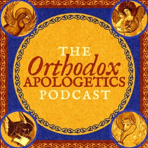 The Orthodox Apologetics Podcast