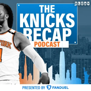The Knicks Recap: A New York Knicks Podcast