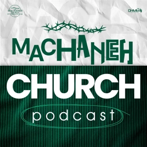 Machaneh church international Podcast