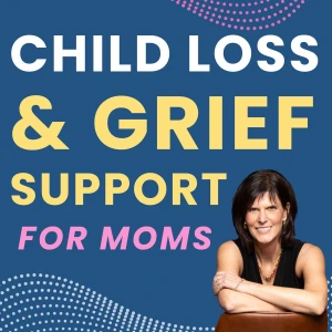 Child Loss & Grief Support for Moms | Bereaved Mothers | Losing a Child | Life after Child Loss | Hope & Healing for Grievin