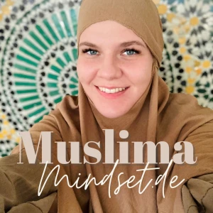 Muslima Mindset – Der Podcast für Sakina und Tawakkul