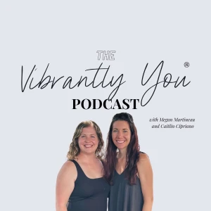 Vibrantly You® Podcast | Fitness, Nutrition, and Wellness for Pregnancy & Postpartum