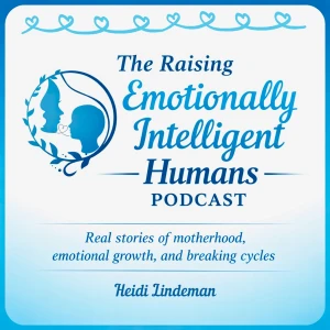 The Raising Emotionally Intelligent Humans Podcast