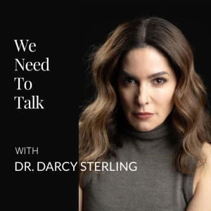 We Need To Talk with Dr. Darcy Sterling