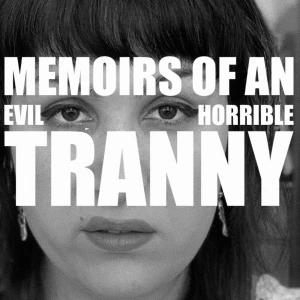 Memoirs of an Evil Horrible Tranny