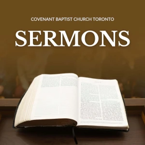 Covevant Baptist Church Toronto Sermons
