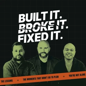 Built It. Broke It. Fixed It.
