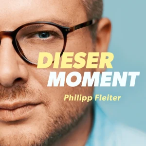 Dieser eine Moment – Der Podcast mit Philipp Fleiter