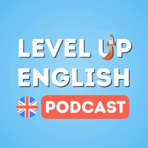 The Level Up English Podcast (Natural British English)