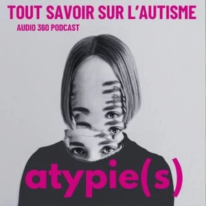 Atypie(s), tout savoir sur l'autisme