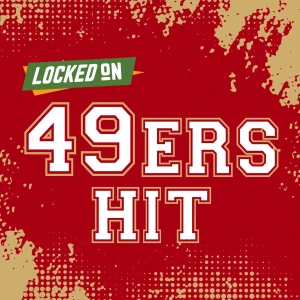 Locked On 49ers Hit - Quick Takes on the San Francisco 49ers