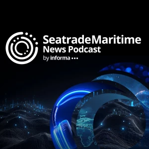 Seatrade Maritime News Podcast