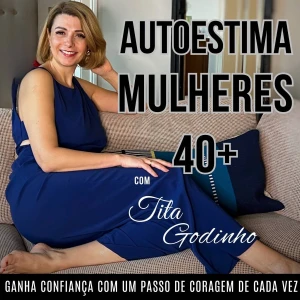 Autoestima Mulheres 40 + Gestão Emocional, Amor-Próprio, Autoestima, Confiança, Limites