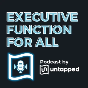 Executive Function for All | A Podcast by Untapped Learning