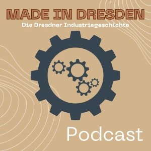 Made in Dresden - die Dresdner Industriegeschichte
