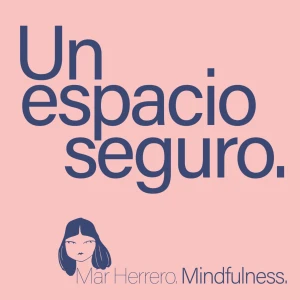 Bienvenida a Un Espacio Seguro: meditaciones guiadas para ayudarte a reducir el estrés.