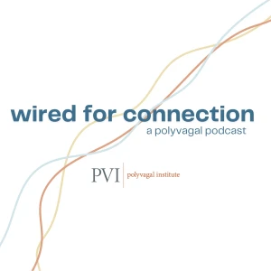 Wired for Connection: A Polyvagal Podcast