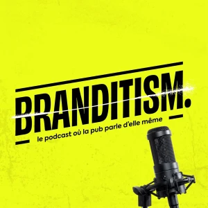BRANDITISM™ - Le podcast où la pub parle d'elle-même - Quiz, Fun, Pub, Print, Digital and more