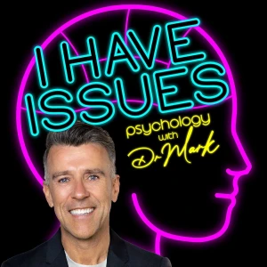 I Have Issues - Psychology with Dr Mark Rackley