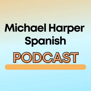 Michael Harper Spanish Podcast