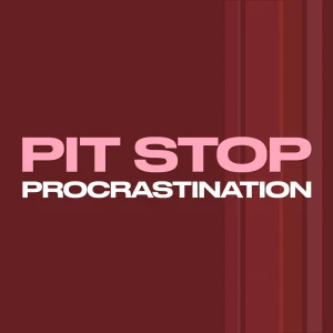 Pit Stop Procrastination