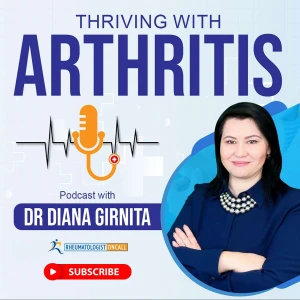 Thriving with Arthritis and Autoimmune Diseases -with Dr. Diana Girnita