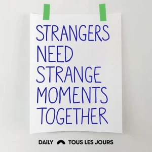 Strangers Need Strange Moments Together