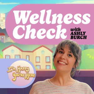 Wellness Check with Ashly Burch
