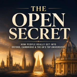The Open Secret Podcast: How People Really Get Into Oxford, Cambridge, and the UK's Top Universities for Postgraduate Study