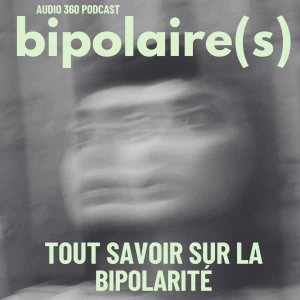 Bipolaire(s) - Tout savoir sur la bipolarité