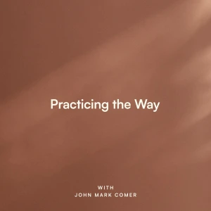 Practicing the Way with John Mark Comer