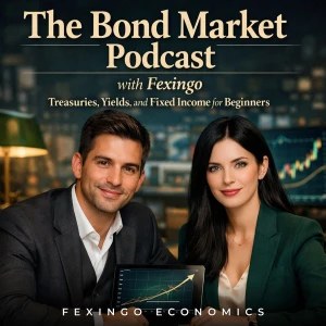 The Bond Market Podcast with Fexingo: Treasuries, Yields, and Fixed Income for Beginners