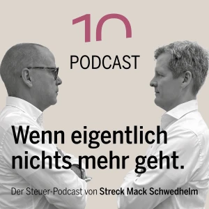 Wenn eigentlich nichts mehr geht - Der Steuerpodcast von Streck Mack Schwedhelm