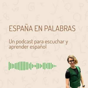España en palabras: Un podcast para escuchar y aprender español