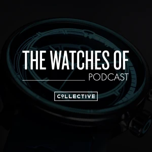 The Watches of Podcast from Collective Horology