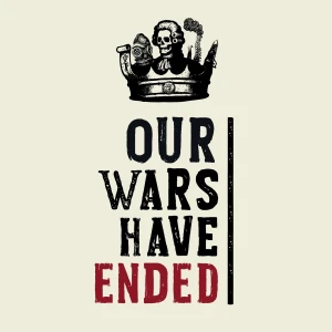 Our Wars Have Ended