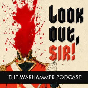 Look Out, Sir! Warhammer Podcast