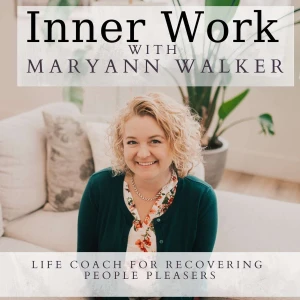 Inner Work With MaryAnn Walker: Life Coach for People Pleasers