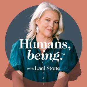 Humans, being. with Lael Stone