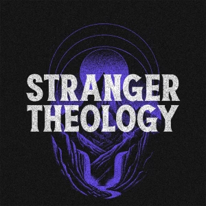 The Stranger Theology Podcast