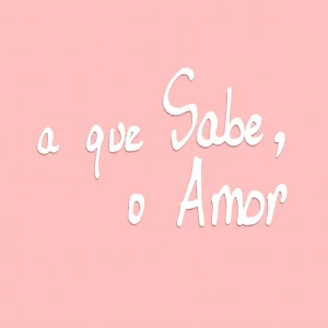 A que Sabe, o Amor