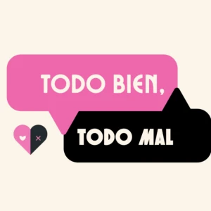 Todo Bien, Todo Mal