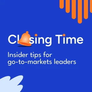 Closing Time: quick insights from sales & marketing experts