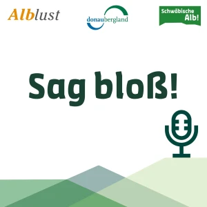Sag bloß! - Der Schwäbische Alb Podcast