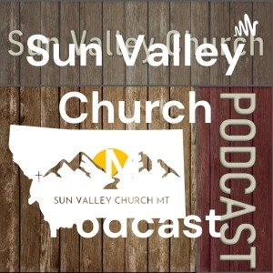 Sun Valley Church MT Podcast