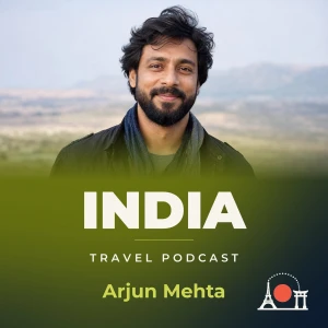 India Travel Podcast with Arjun Mehta