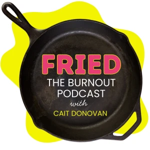 FRIED. The Burnout Podcast