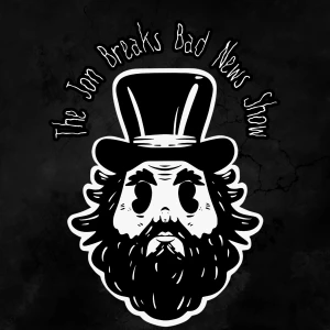 The Jon Breaks Bad News Show!