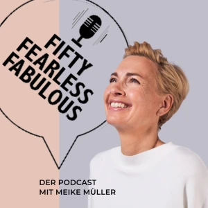 Fifty Fearless Fabulous - der Podcast für Frauen mitten im Leben